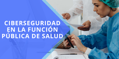 Ciberseguridad en la Función Pública de Salud