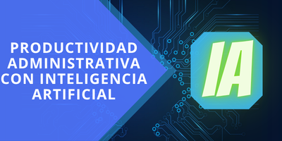 Productividad Administrativa con Inteligencia Artificial